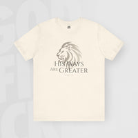 His Ways Are Greater - Unisex T-Shirt