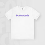 Born Again - Unisex T-Shirt