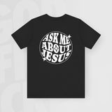 Ask Me About Jesus - Unisex T-Shirt