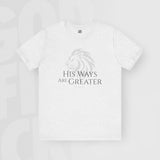 His Ways Are Greater - Unisex T-Shirt