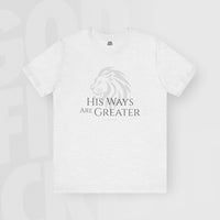 His Ways Are Greater - Unisex T-Shirt