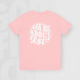 Ask Me About Jesus - Unisex T-Shirt