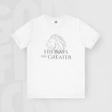 His Ways Are Greater - Unisex T-Shirt