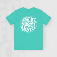 Ask Me About Jesus - Unisex T-Shirt