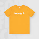 Born Again - Unisex T-Shirt