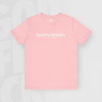 Born Again - Unisex T-Shirt