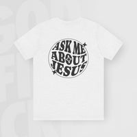 Ask Me About Jesus - Unisex T-Shirt