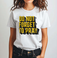 Do Not Forget To Pray - Unisex T-Shirt