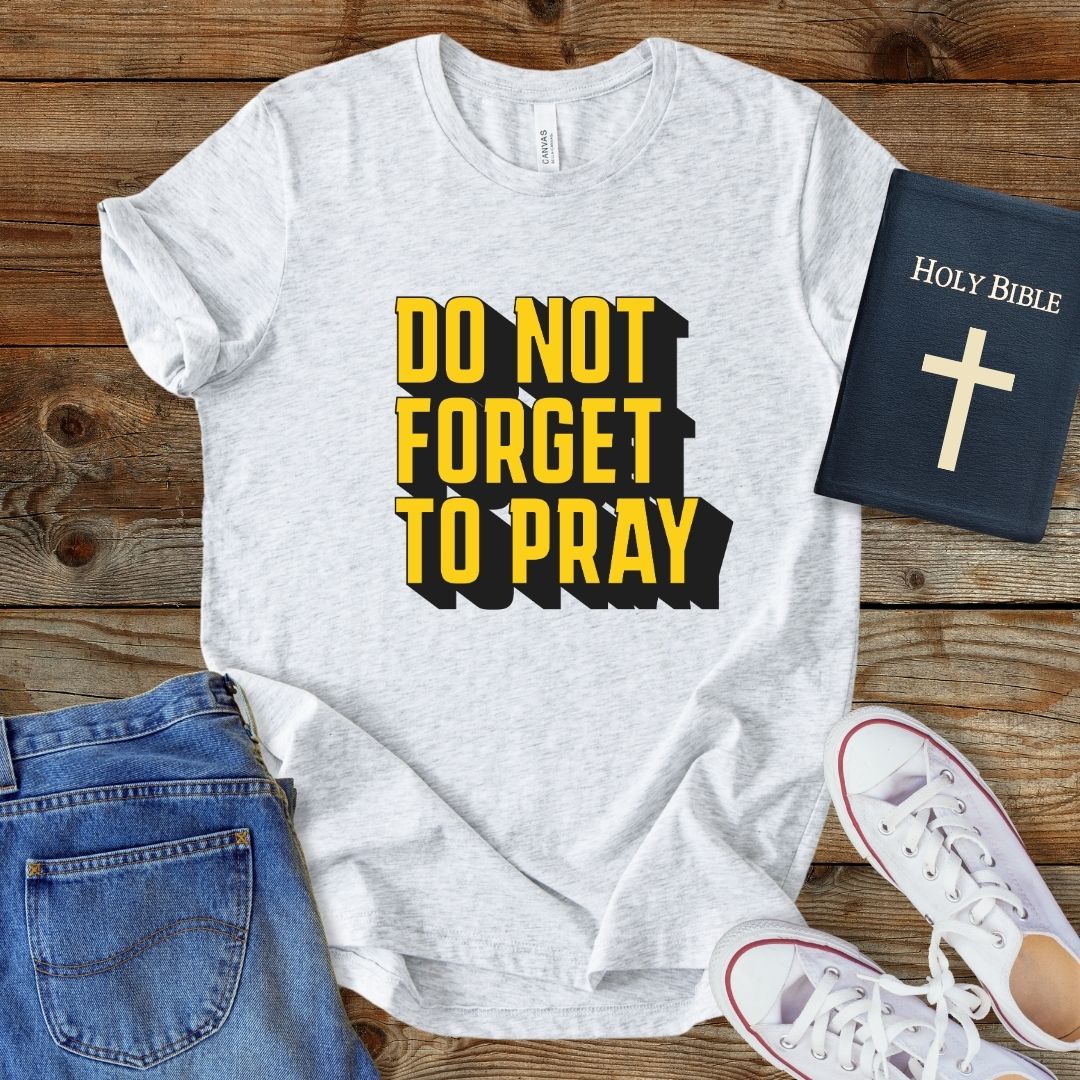 a t - shirt that says do not forget to pray